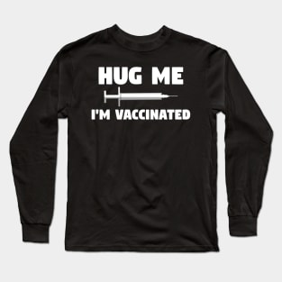 Hug Me I'm Vaccinated Long Sleeve T-Shirt